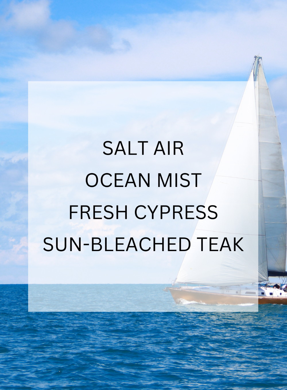 Sailing boat on a blue ocean with a clear sky, featuring text 'Salt Air, Ocean Mist, Fresh Cypress, Sun-Bleached Teak'.